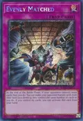 Evenly Matched (Platinum Secret Rare) RA01-EN074
